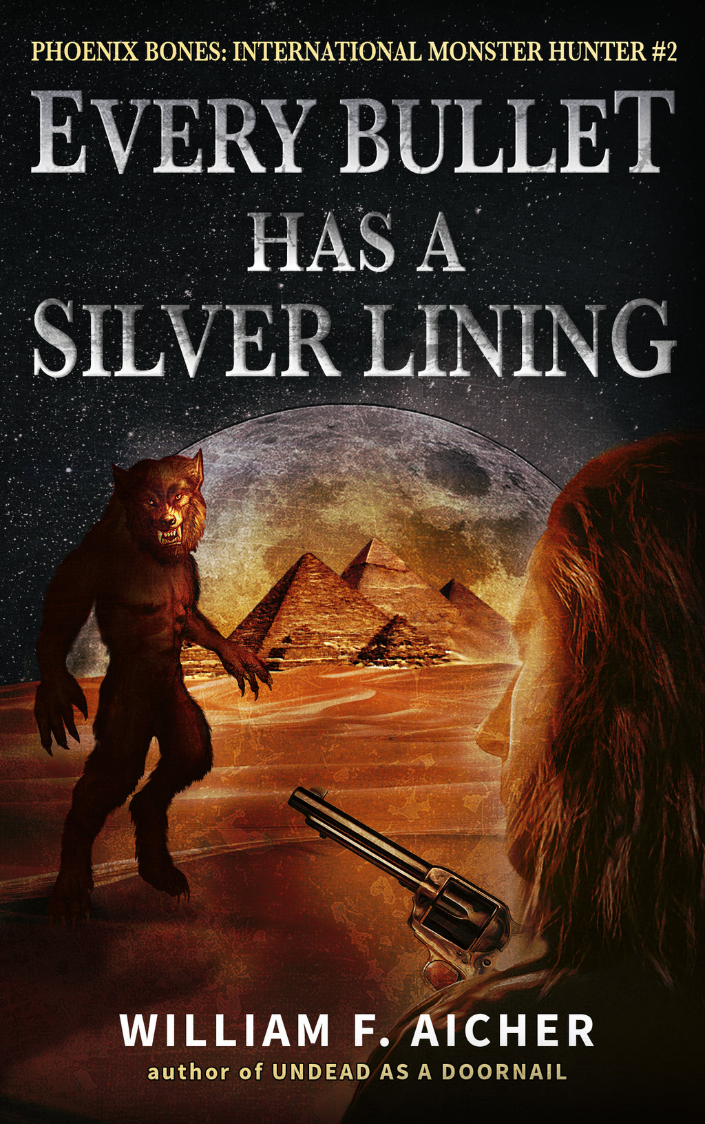 Every Bullet Has a Silver Lining (Phoenix Bones International Monster Hunter #2) by William F. Aicher [Autographed]