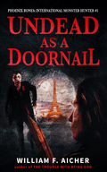 Undead as a Doornail (Phoenix Bones International Monster Hunter #1) by William F. Aicher [Autographed]